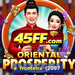 a fronteira (2007 filme completo download)
